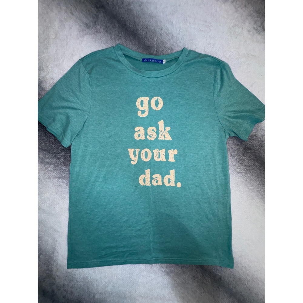 (S) Irisgod Women Go Ask Your Dad Graphic Tee Teal‎ Green Short Sleeve Shirt L